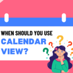When to use calendar view